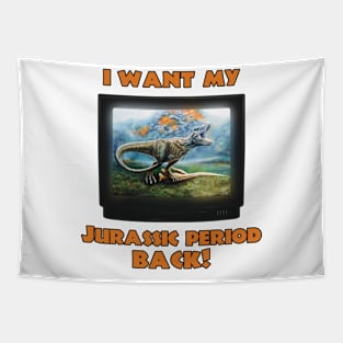 I want my Jurassic Period Back! Tapestry