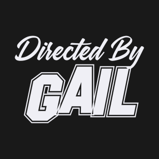 Directed By GAIL, GAIL NAME T-Shirt