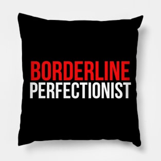 Borderline Perfectionist Pillow