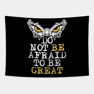 Do Not Be Afraid To Be Great. Motivational Saying Owl Eyes Tapestry