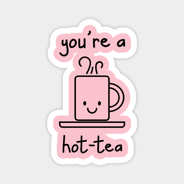 YOU'RE A HOT TEA Magnet by TeeNZ