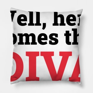 Here comes the diva Pillow