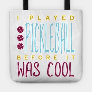 I Played Pickleball Before It Was Cool Tote