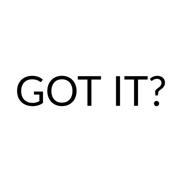 GOT IT? text design by YouChoice Creations