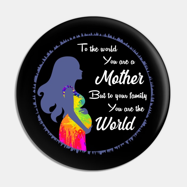 To the world you are a mother but to your family you are the world, best mom gift Pin by Parrot Designs