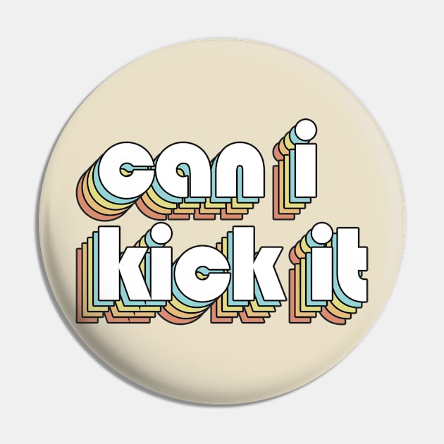 Can I Kick It 2 - Retro Rainbow Typography Faded Style Pin by Paxnotods