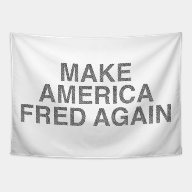 Make America Fred Again Tapestry by uppermosteN