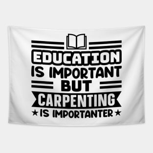 Education is important, but carpenting is importanter Tapestry