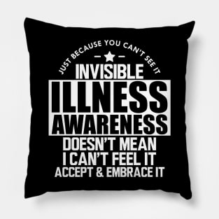 Invisible Illness - Just because you can't see it invisible illness awareness doesn't mean I can't feel it accept and embrace it w Pillow