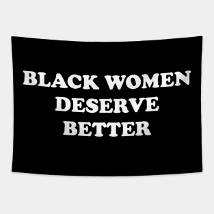 BLACK WOMEN DESERVE BETTER Tapestry