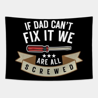 If Dad Can't Fix It We're All Screwed Funny Handyman Fathers Day Gift Tapestry