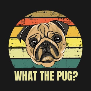 WHAT THE PUG T-Shirt