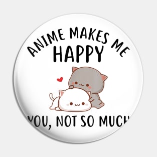 Anime Makes Me Happy You Not So Much Shirt Funny Anime Lover Pin