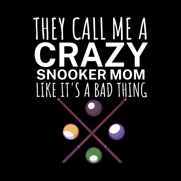 They call me a crazy snooker mom like its a bad thing by maxcode