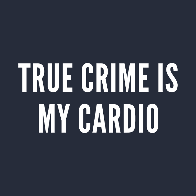 True Crime is My Cardio by Cotton & Spritz