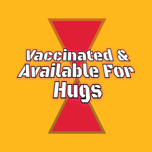 Vaccinated & Available For Hugs T-Shirt