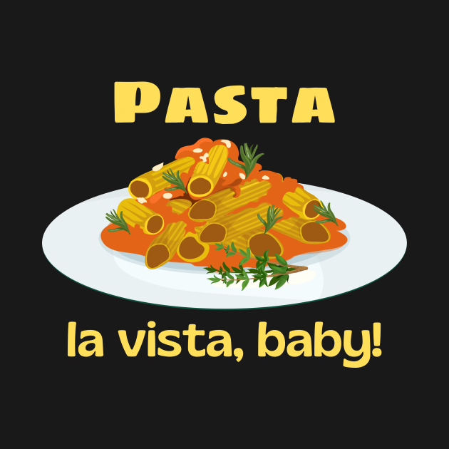 Pasta La Vista Baby | Cute Pasta Pun - Pasta La Vista Baby - T-Shirt