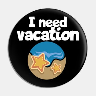 I need vacation Pin