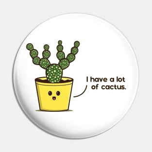 i have a lot og cactus Pin