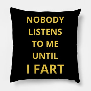 nobody listens to me untel i fart Pillow