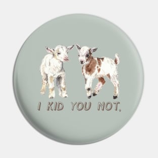 I Kid You Not: Baby Goat Watercolor Illustration Pin