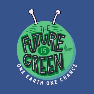 The Future Is Green One Earth One Chance T-Shirt