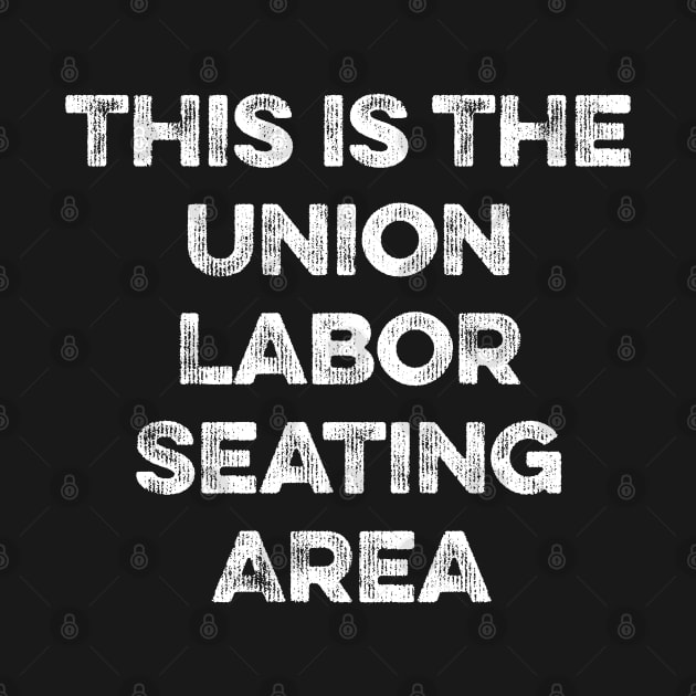 This Is The Union Labor Seating Area by MapYourWorld