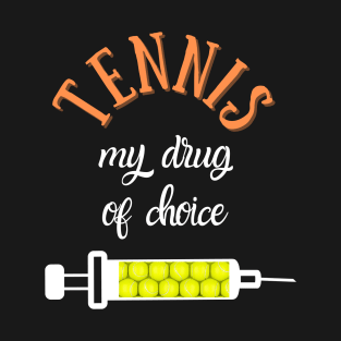 My Drug Of Choice Funny Tennis T-Shirt