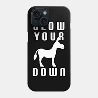 Slow Your Down Phone Case