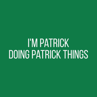 I'm Patrick doing Patrick things T-Shirt