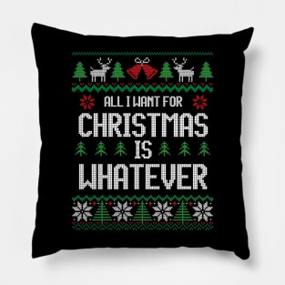 All I Want For Christmas Is Whatever - For Teenagers Pillow