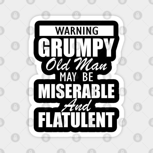 Grandpa - Warning grumpy old man may be miserable and flatulent Magnet by KC Happy Shop