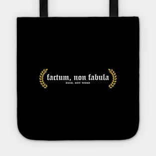 Factum, Non Fabula - Deed, Not Words Tote