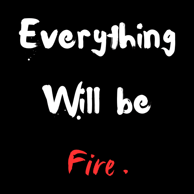 Everything will be fire ! by The Goodberry