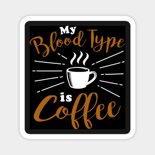 My Blood type is Coffee Magnet