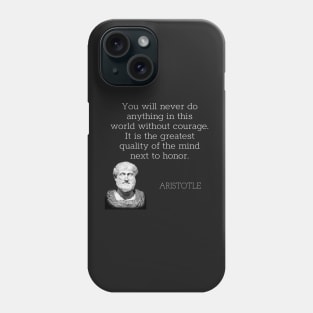 aristotle | quotes | you will never do anything in this world without courage. it is the greatest quality of the mind next to honor. Phone Case