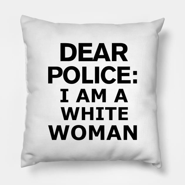 dear police i am a white woman Pillow by MultiiDesign