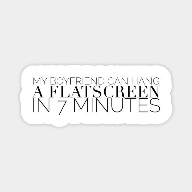 My boyfriend can hang a flatscreen in 7 minutes Magnet by mivpiv