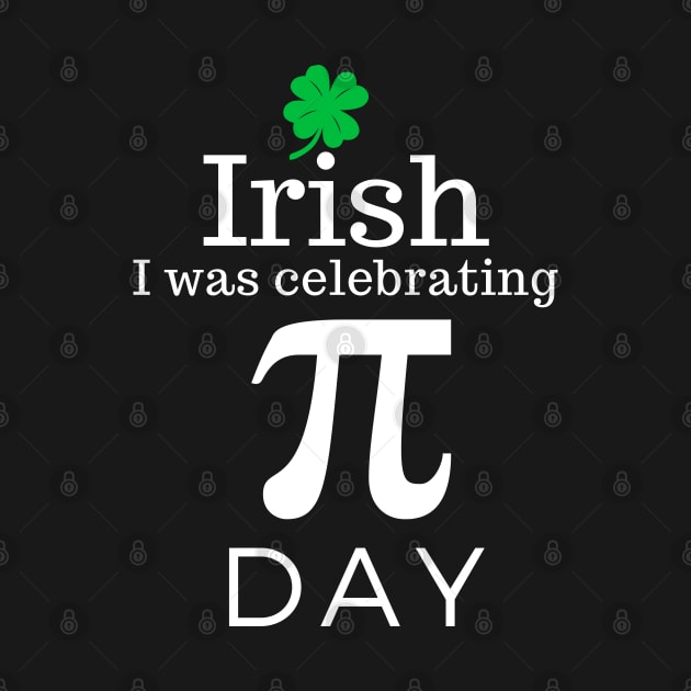 Irish I was Celebrating Pi Day by Daily Design