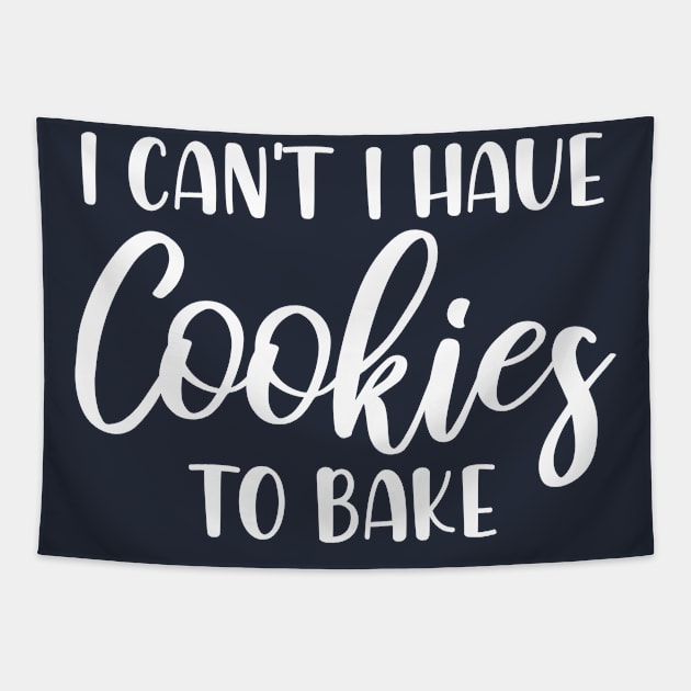 I Can't I Have Cookies To Bake - Funny Baker Pastry Baking Tapestry by printalpha-art