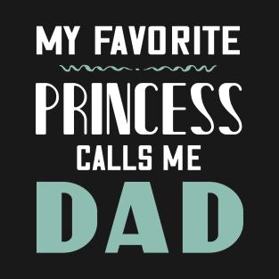 My favorite princess calls me dad T-Shirt