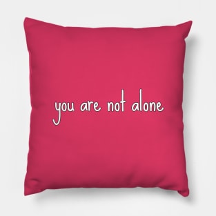 You are not alone Pillow