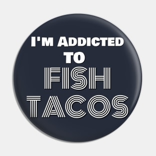 addicted to fish tacos Pin