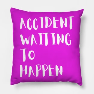 Accident Waiting To Happen Pillow