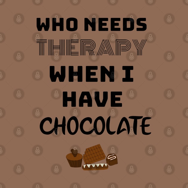 WHO NEED THERAPY WHEN I HAVE CHOCOLATE by VICTIMRED