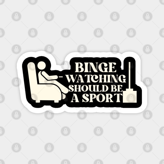 Binge Watching Should Be A Sport Magnet by The WYLD Tribe