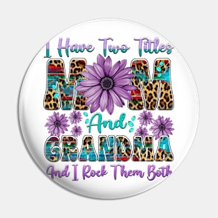 I Have Two Titles Mom And Grandma I Rock Them Both Floral Pin