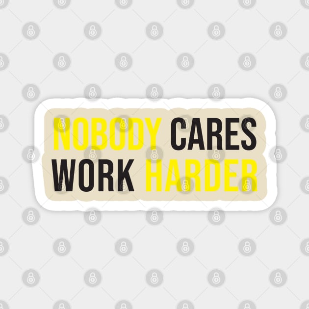 nobody care work harder Magnet by dodolanlaku