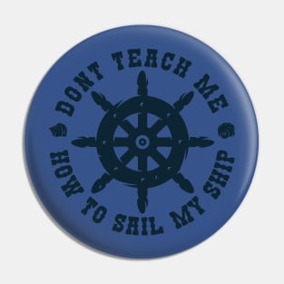 Dont teach me how to Sail my Ship Pin