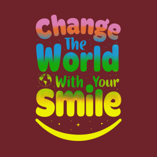 change yhe world with yout smile T-Shirt